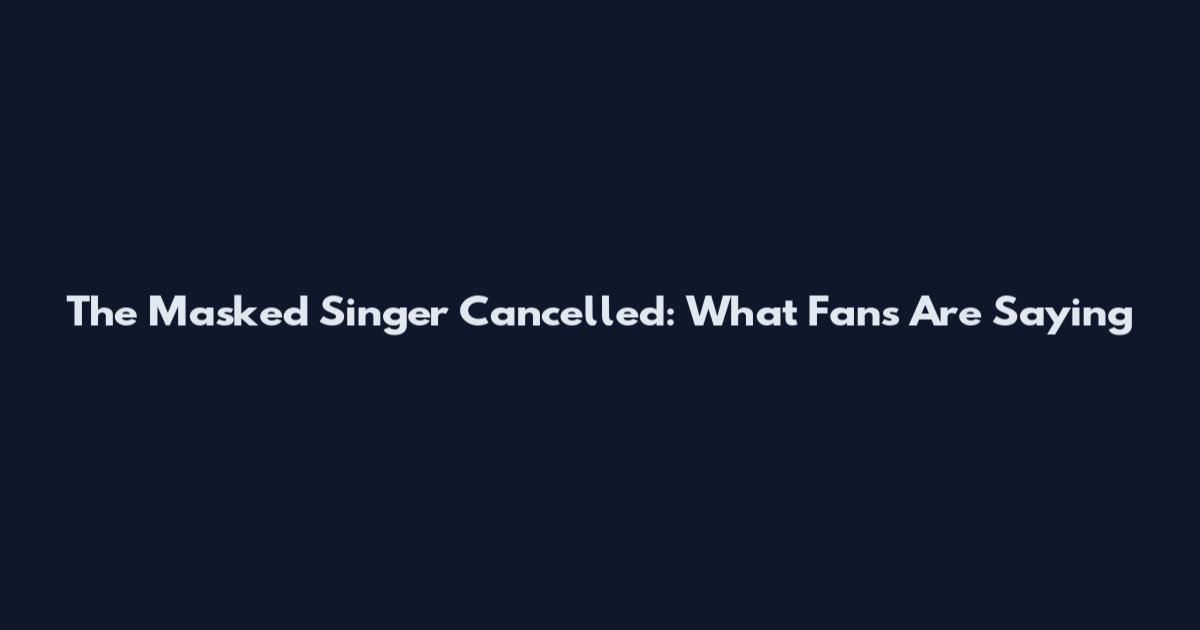 The Masked Singer Cancelled: What Fans Are Saying