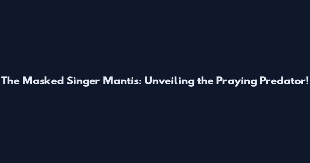 The Masked Singer Mantis: Unveiling the Praying Predator!