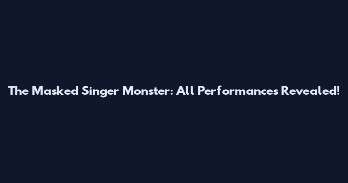 The Masked Singer Monster: All Performances Revealed!