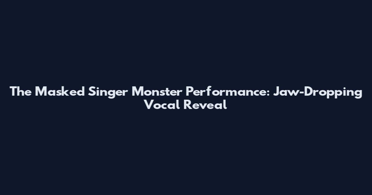 The Masked Singer Monster Performance: Jaw-Dropping Vocal Reveal