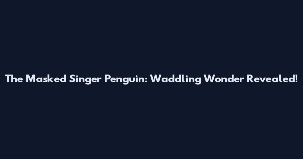 The Masked Singer Penguin: Waddling Wonder Revealed!