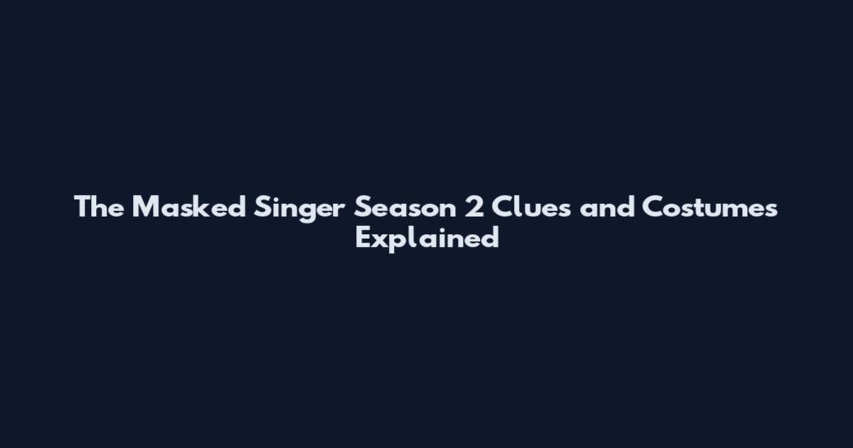 The Masked Singer Season 2 Clues and Costumes Explained