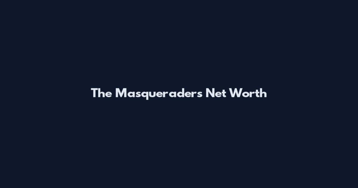 The Masqueraders Net Worth