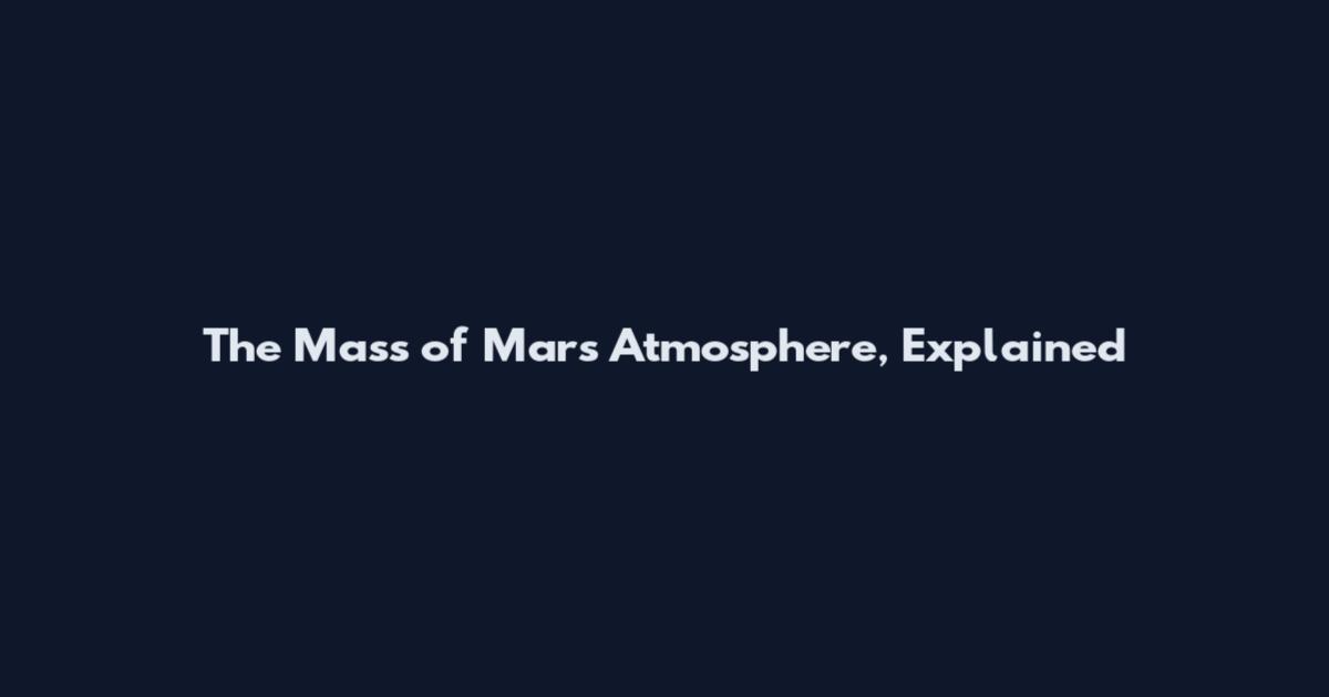 The Mass of Mars' Atmosphere, Explained