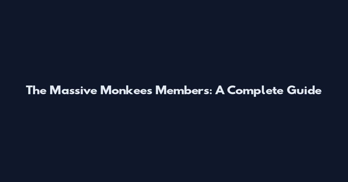 The Massive Monkees Members: A Complete Guide