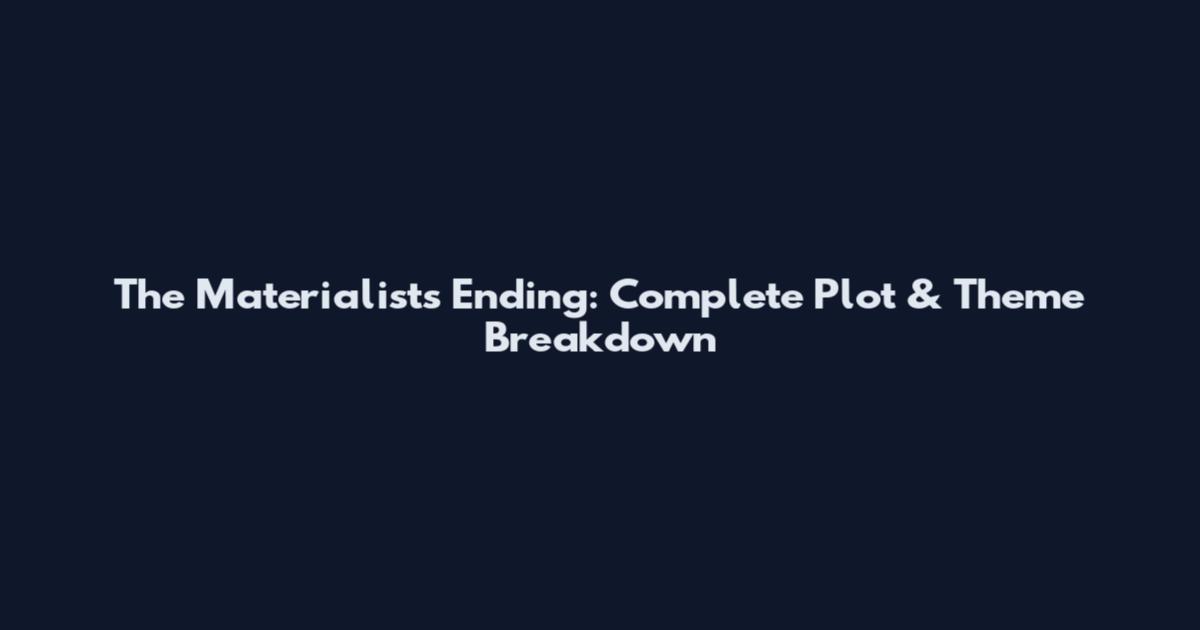 The Materialists Ending: Complete Plot & Theme Breakdown