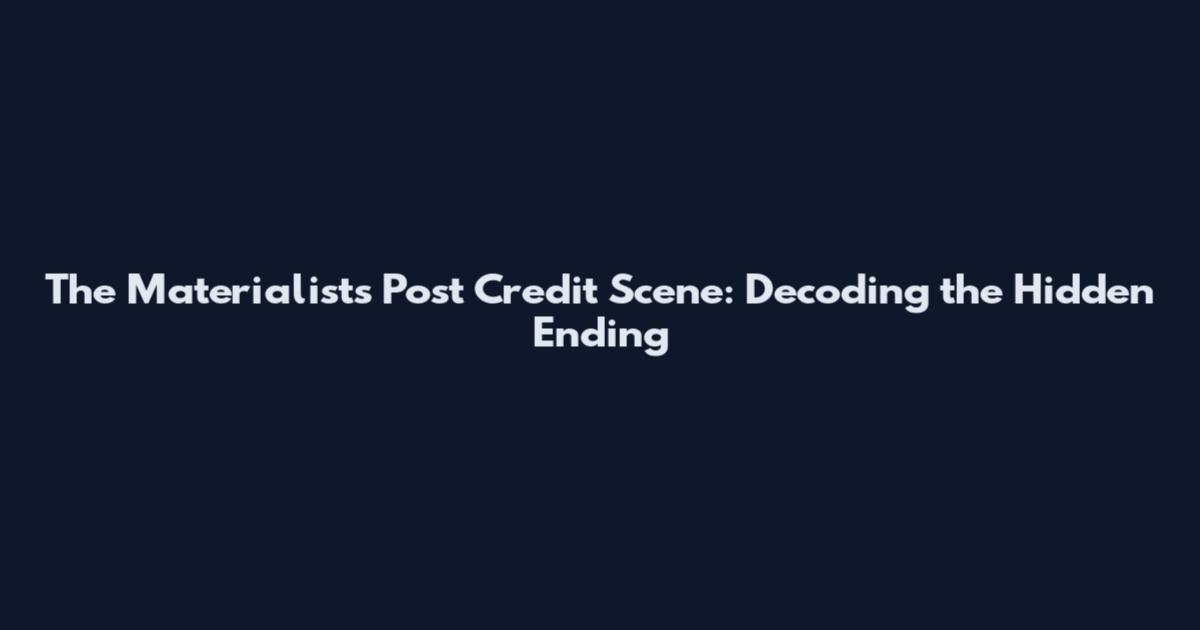 The Materialists Post Credit Scene: Decoding the Hidden Ending