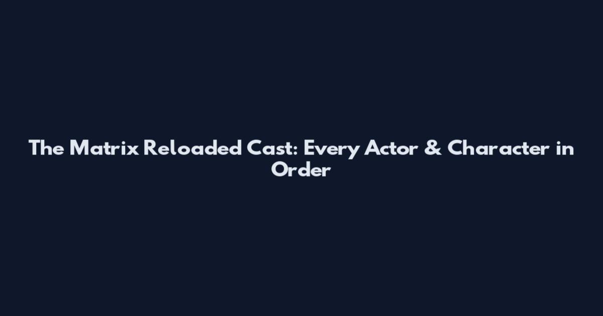 The Matrix Reloaded Cast: Every Actor & Character in Order
