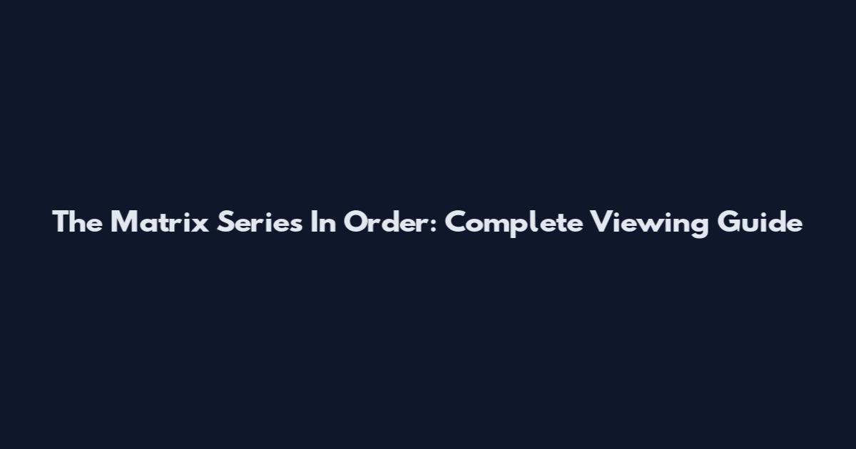 The Matrix Series In Order: Complete Viewing Guide