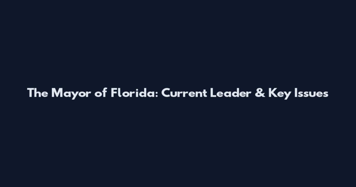 The Mayor of Florida: Current Leader & Key Issues