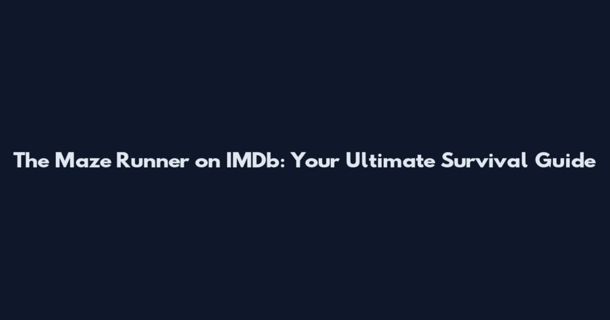 The Maze Runner on IMDb: Your Ultimate Survival Guide
