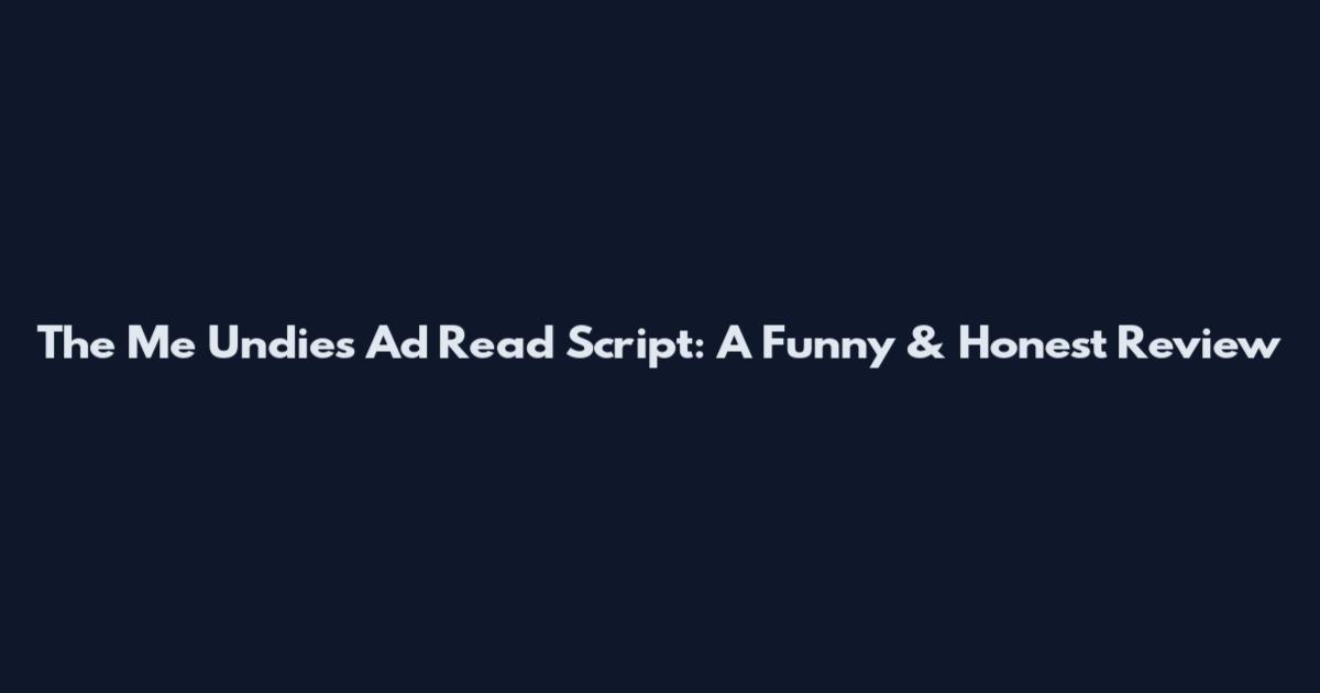 The Me Undies Ad Read Script: A Funny & Honest Review