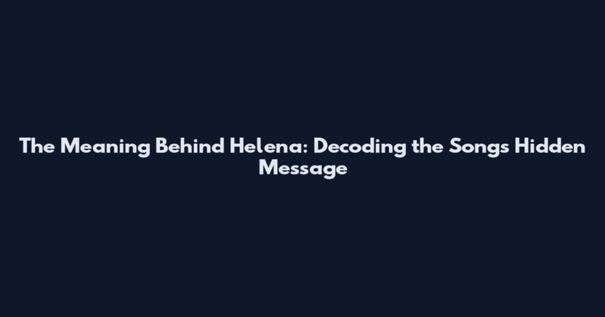 The Meaning Behind Helena: Decoding the Song's Hidden Message