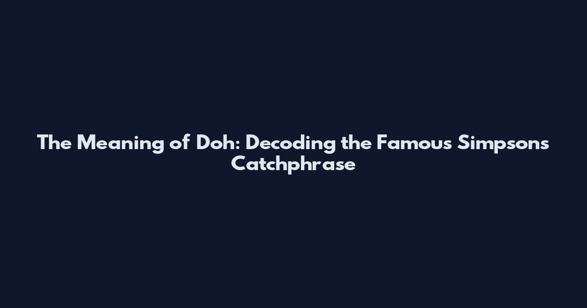 The Meaning of "D'oh": Decoding the Famous Simpsons Catchphrase