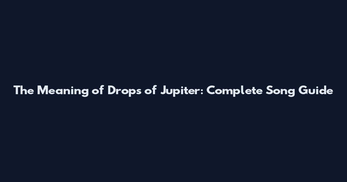 The Meaning of Drops of Jupiter: Complete Song Guide