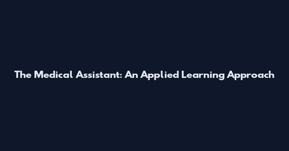 The Medical Assistant: An Applied Learning Approach