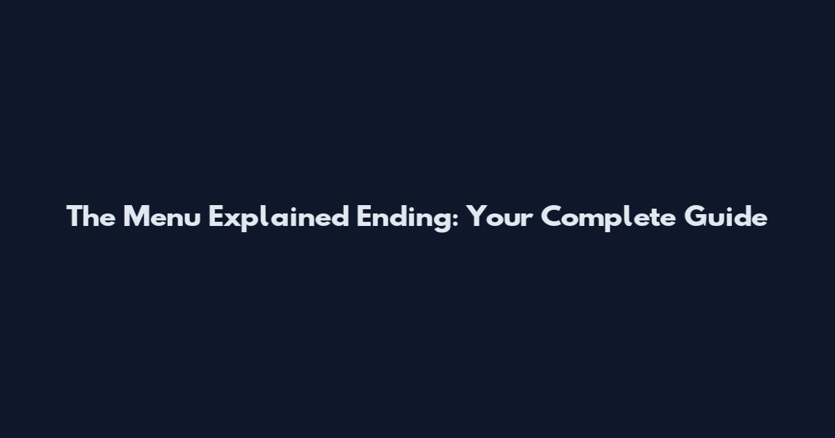 The Menu Explained Ending: Your Complete Guide