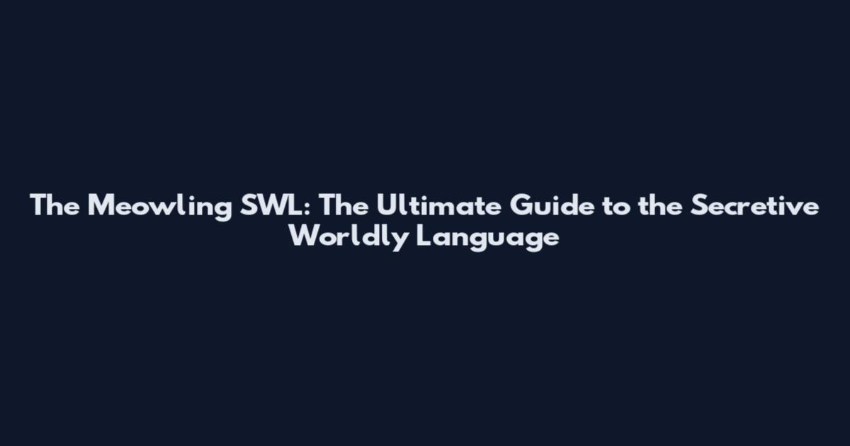 The Meowling SWL: The Ultimate Guide to the Secretive Worldly Language