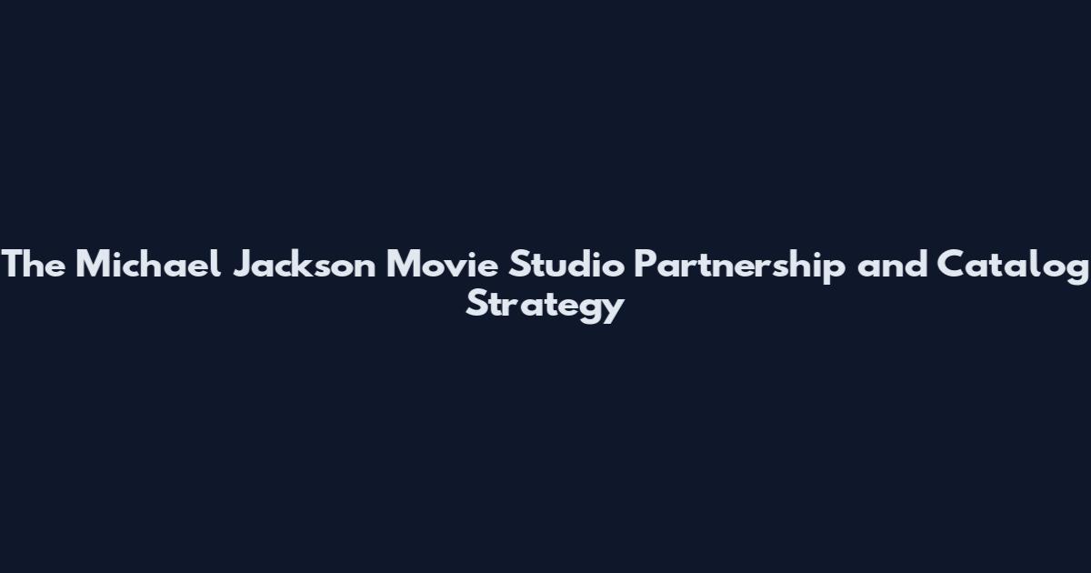 The Michael Jackson Movie Studio Partnership and Catalog Strategy