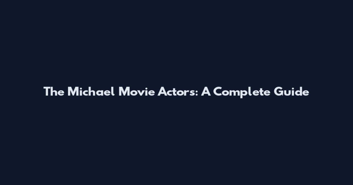 The Michael Movie Actors: A Complete Guide