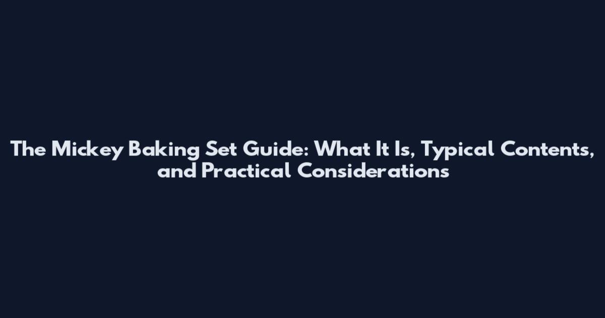 The Mickey Baking Set Guide: What It Is, Typical Contents, and Practical Considerations