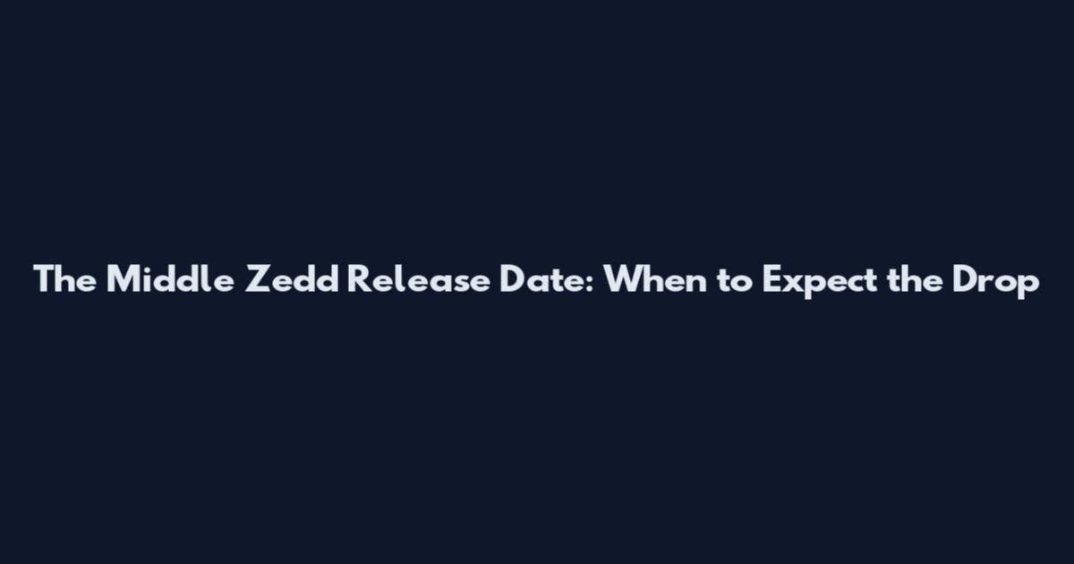 The Middle Zedd Release Date: When to Expect the Drop