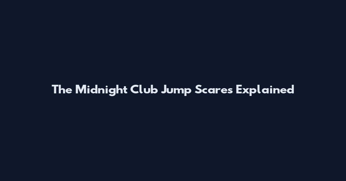 The Midnight Club Jump Scares Explained