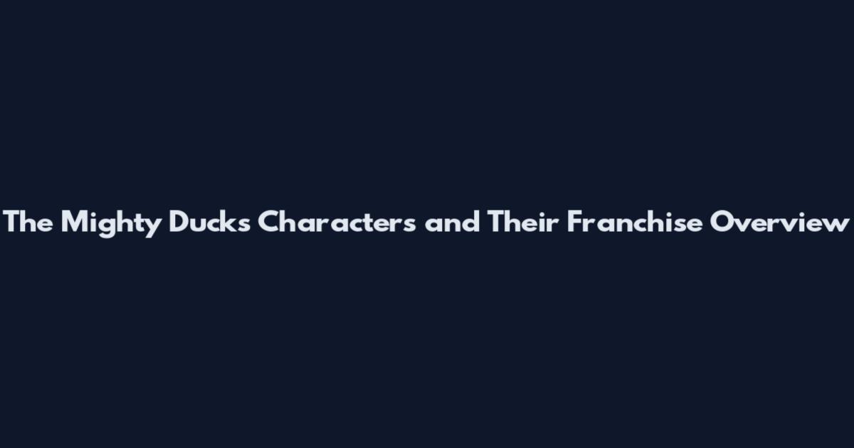 The Mighty Ducks Characters and Their Franchise Overview