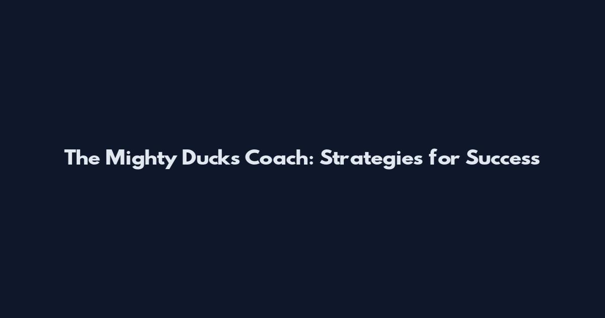The Mighty Ducks Coach: Strategies for Success