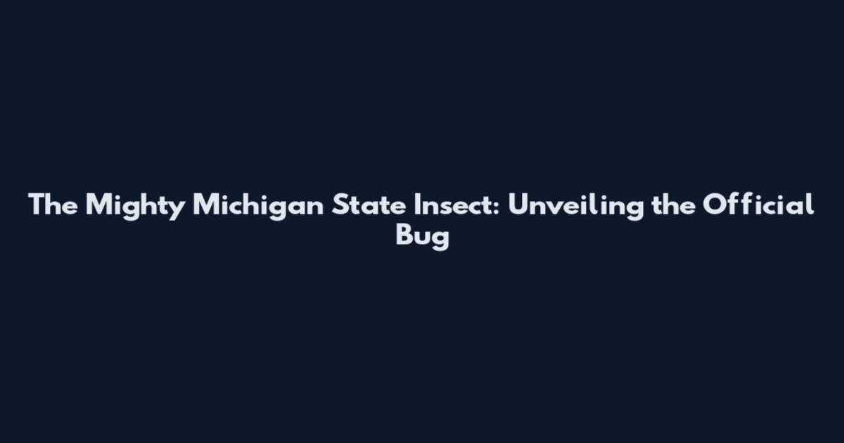The Mighty Michigan State Insect: Unveiling the Official Bug
