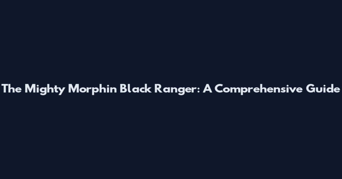The Mighty Morphin' Black Ranger: A Comprehensive Guide