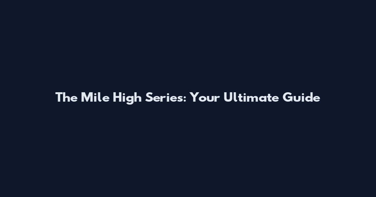 The Mile High Series: Your Ultimate Guide
