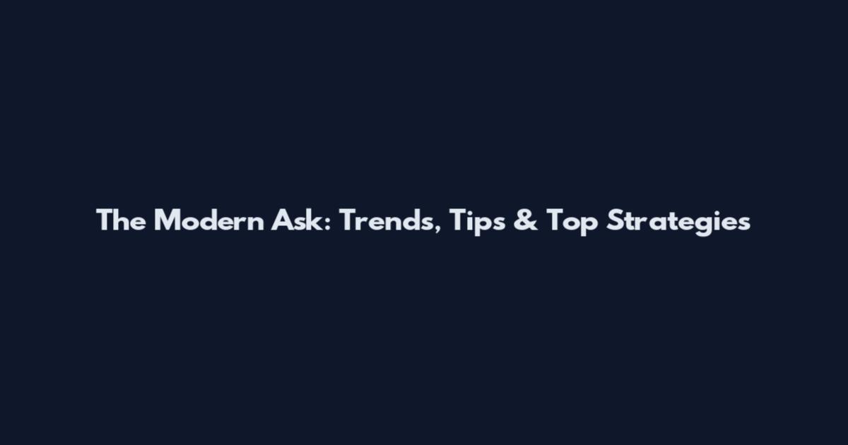 The Modern Ask: Trends, Tips & Top Strategies