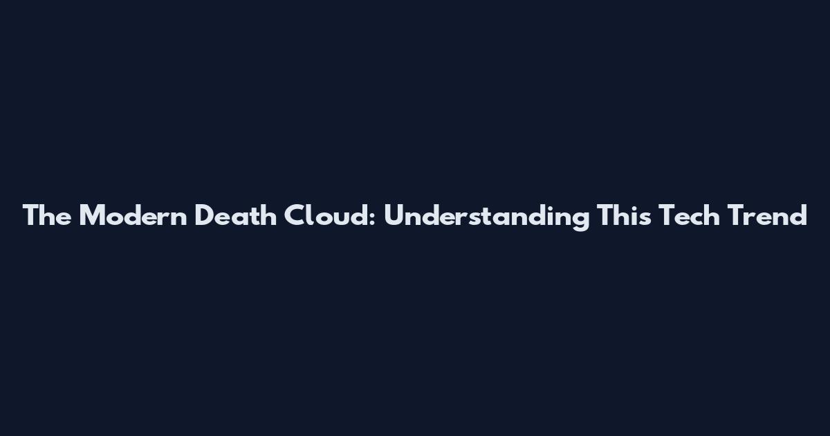 The Modern Death Cloud: Understanding This Tech Trend