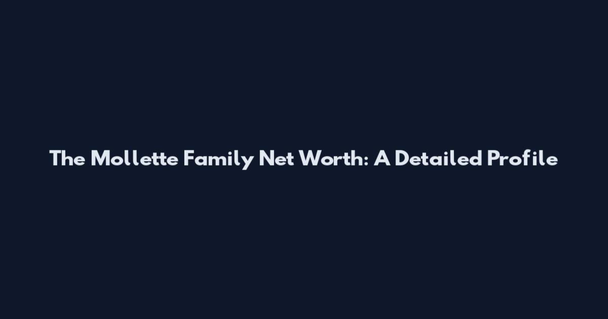 The Mollette Family Net Worth: A Detailed Profile