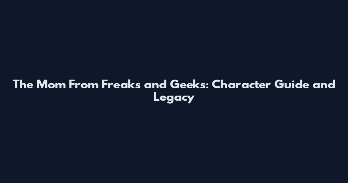 The Mom From Freaks and Geeks: Character Guide and Legacy