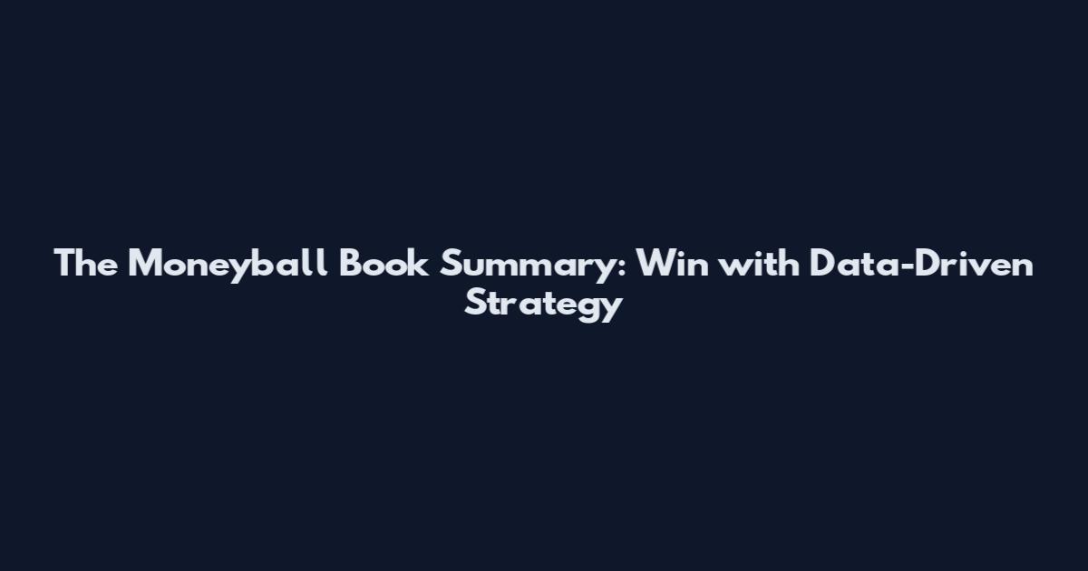 The Moneyball Book Summary: Win with Data-Driven Strategy