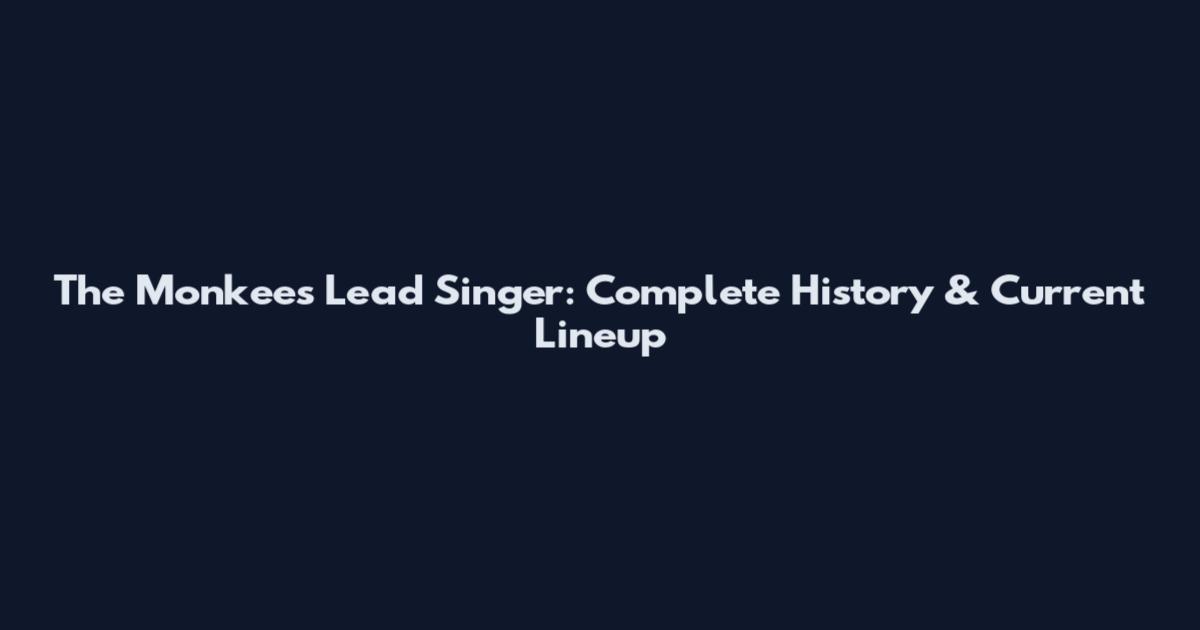 The Monkees Lead Singer: Complete History & Current Lineup