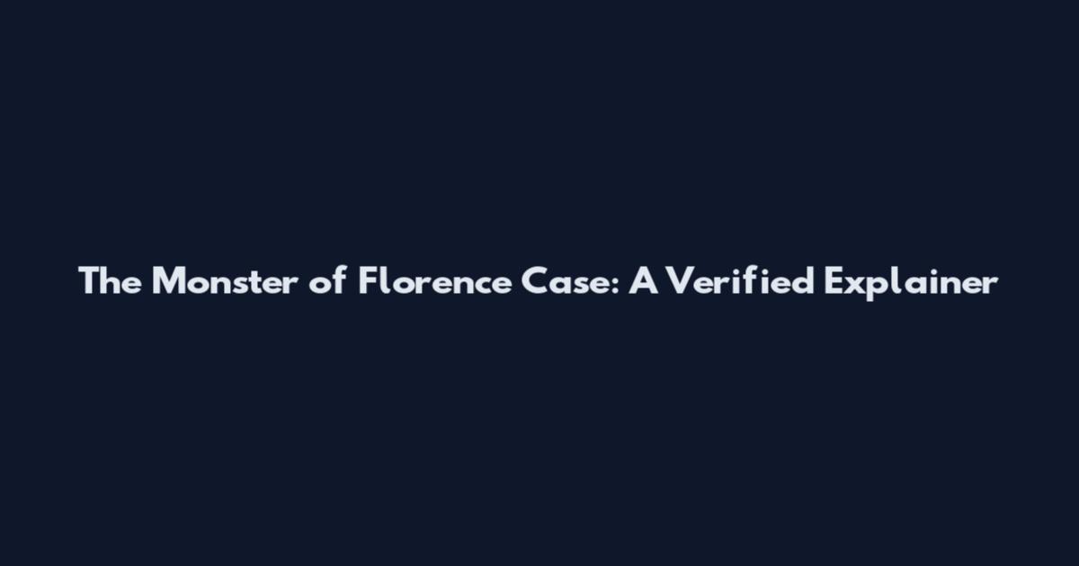 The Monster of Florence Case: A Verified Explainer