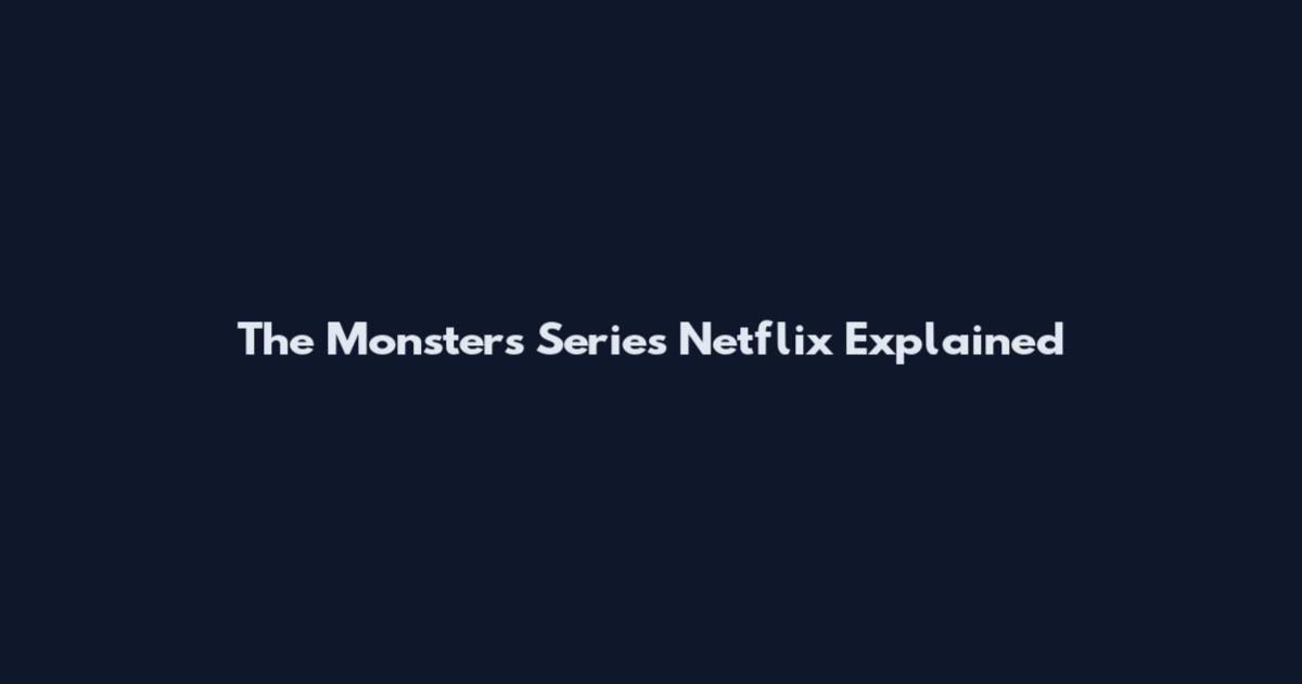 The Monsters Series Netflix Explained