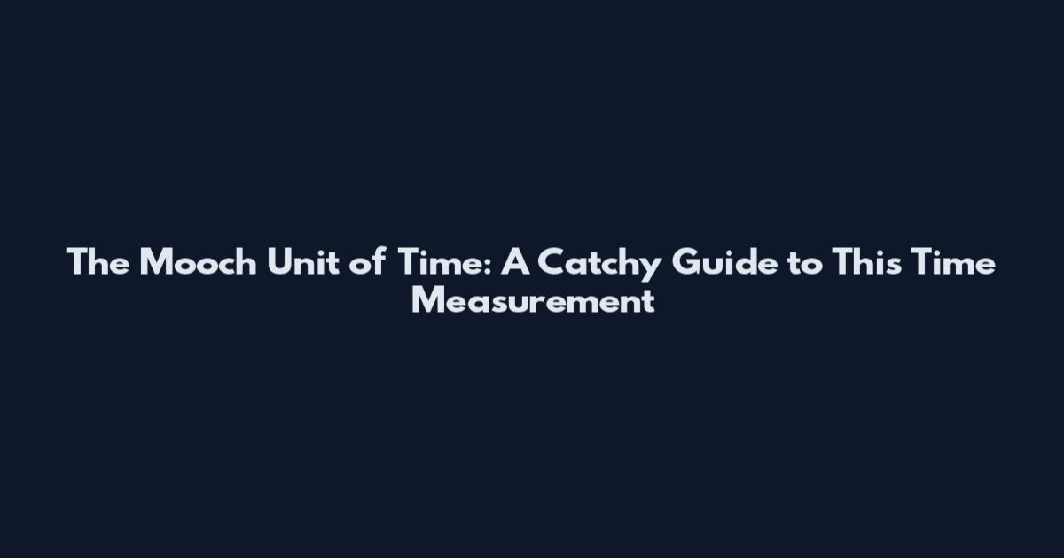The Mooch Unit of Time: A Catchy Guide to This Time Measurement