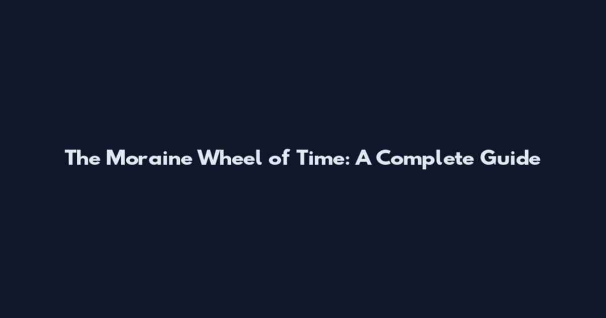 The Moraine Wheel of Time: A Complete Guide