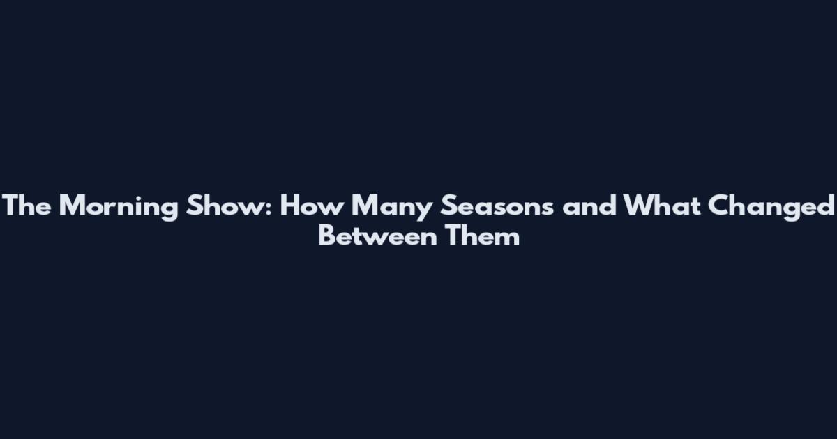 The Morning Show: How Many Seasons and What Changed Between Them