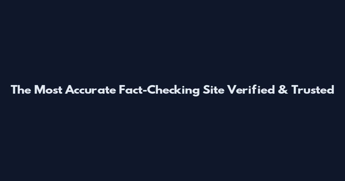 The Most Accurate Fact-Checking Site Verified & Trusted