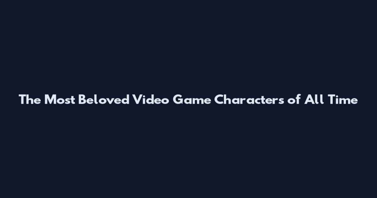 The Most Beloved Video Game Characters of All Time