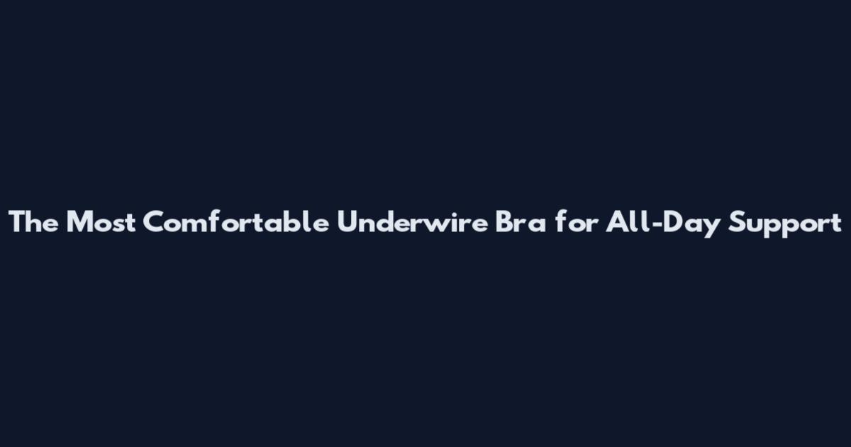 The Most Comfortable Underwire Bra for All-Day Support