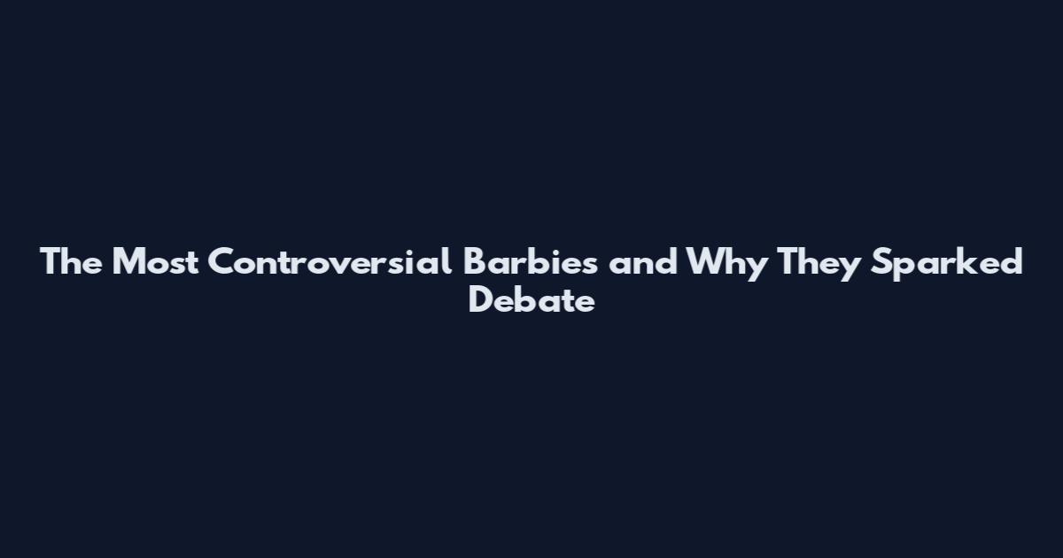 The Most Controversial Barbies and Why They Sparked Debate