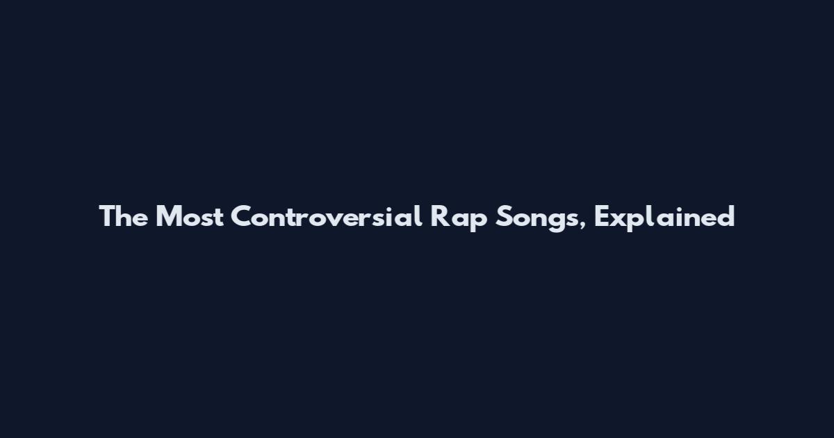 The Most Controversial Rap Songs, Explained