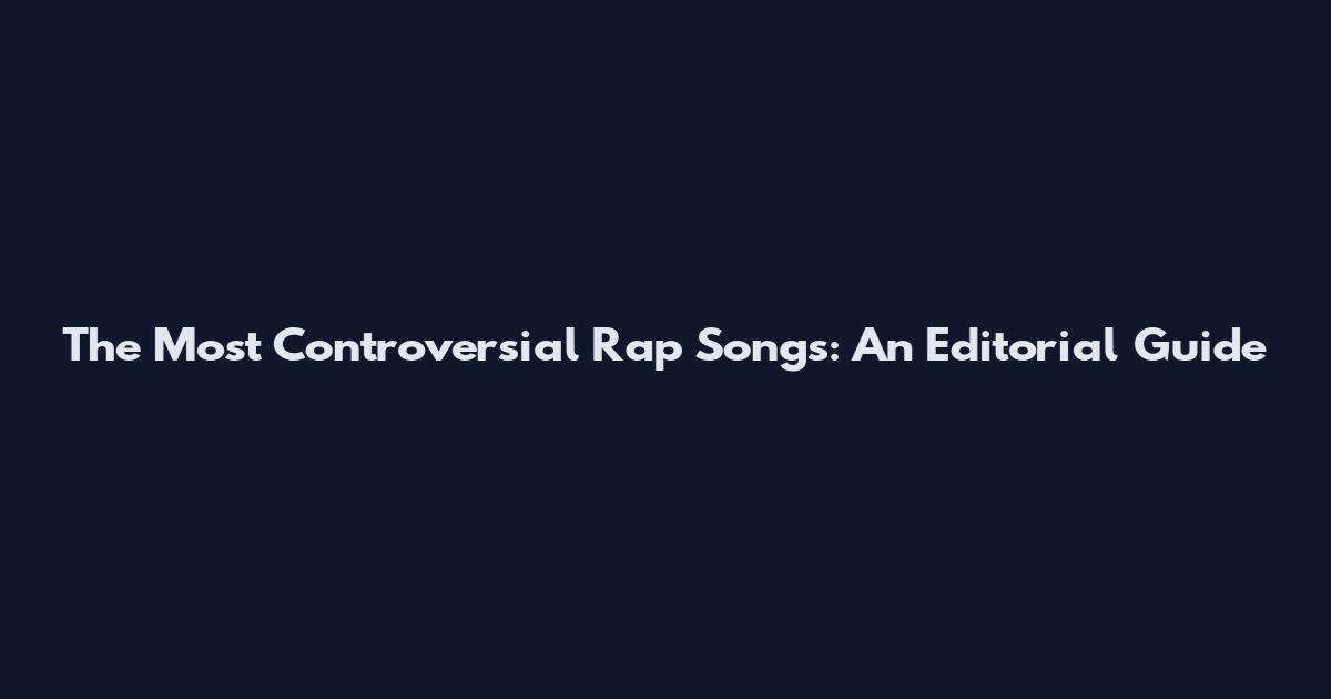 The Most Controversial Rap Songs: An Editorial Guide