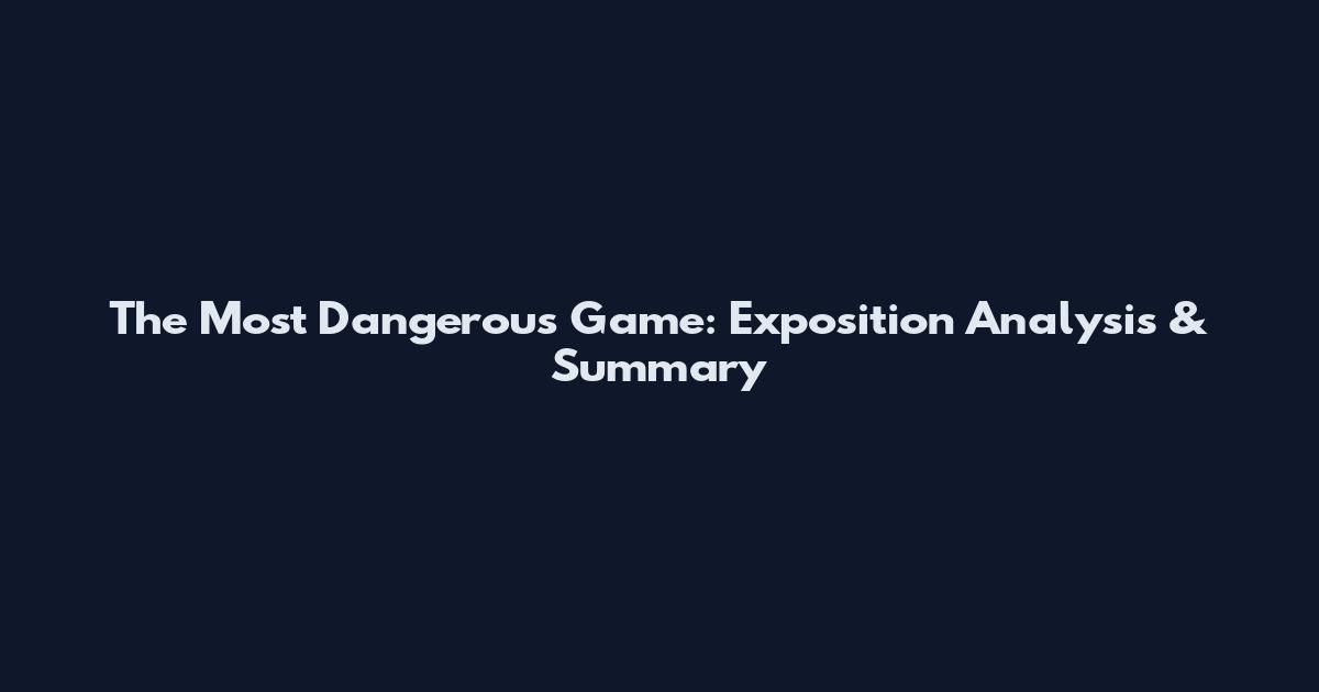 The Most Dangerous Game: Exposition Analysis & Summary